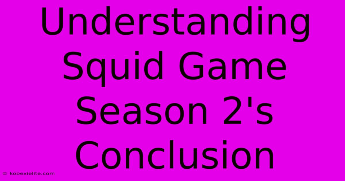 Understanding Squid Game Season 2's Conclusion