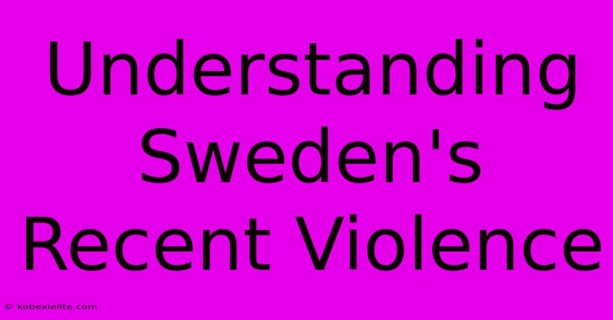 Understanding Sweden's Recent Violence