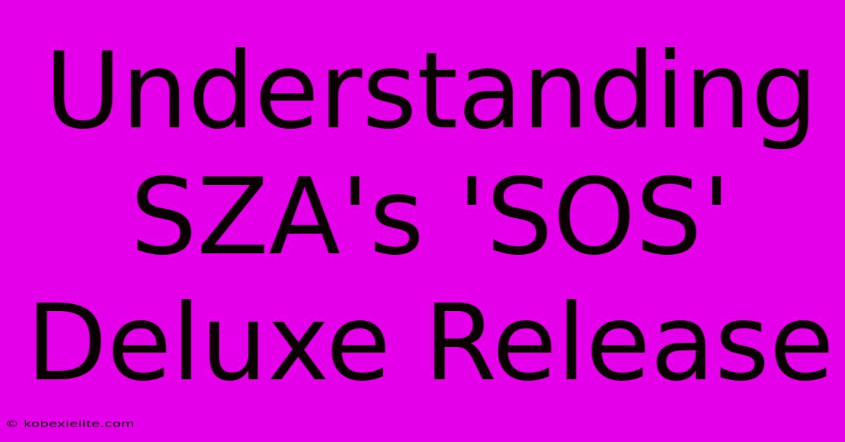 Understanding SZA's 'SOS' Deluxe Release