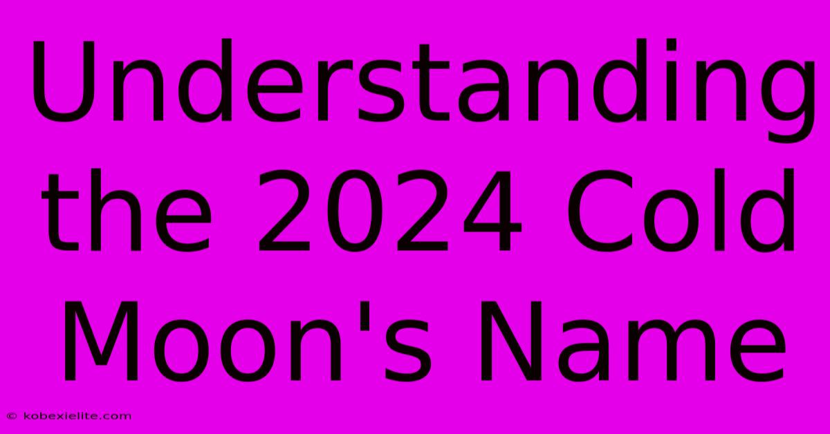 Understanding The 2024 Cold Moon's Name Understanding The 2024 Cold Moon's Name