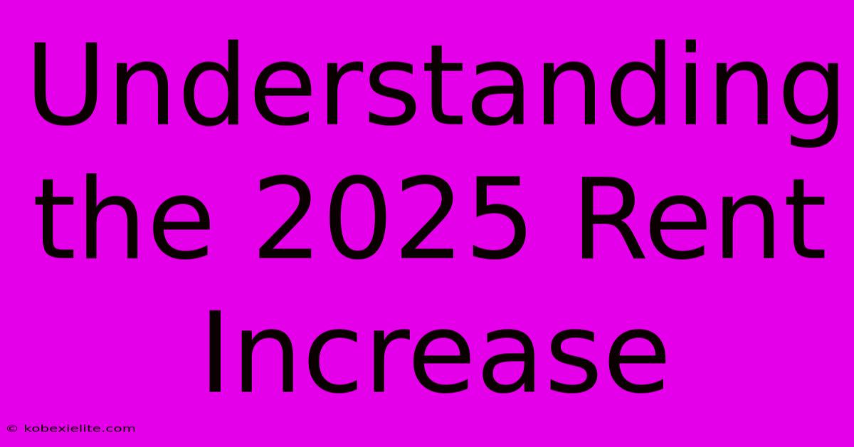 Understanding The 2025 Rent Increase