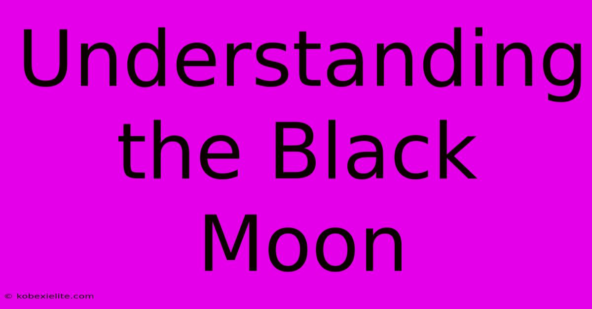 Understanding The Black Moon