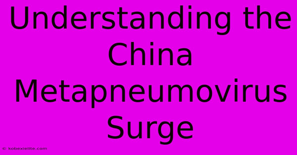 Understanding The China Metapneumovirus Surge