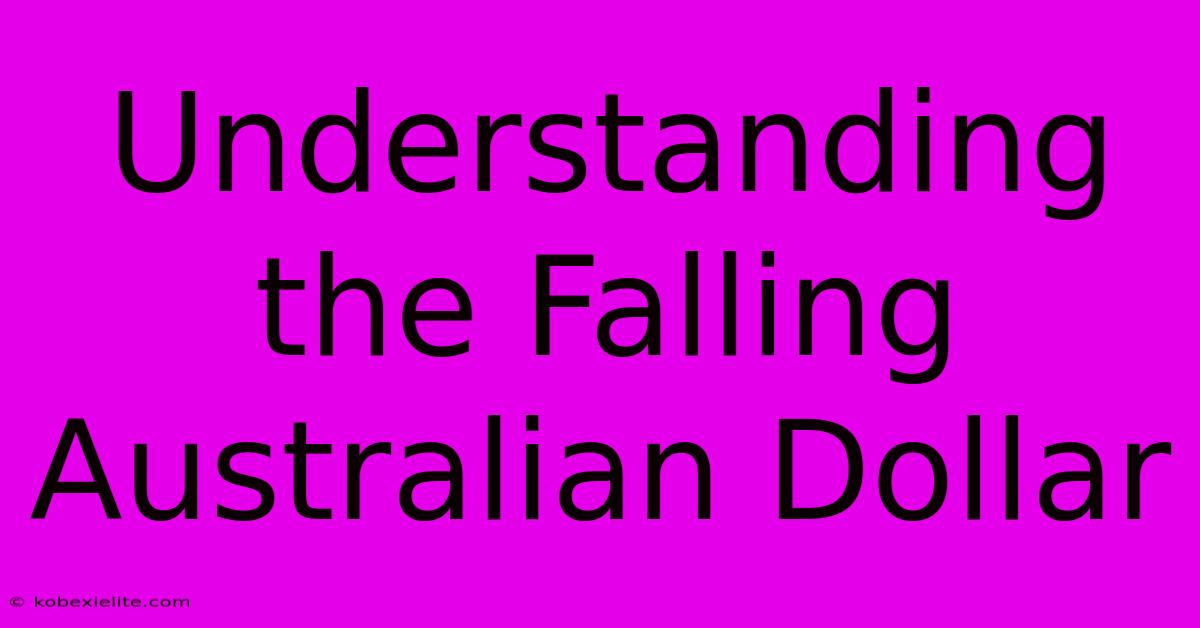 Understanding The Falling Australian Dollar