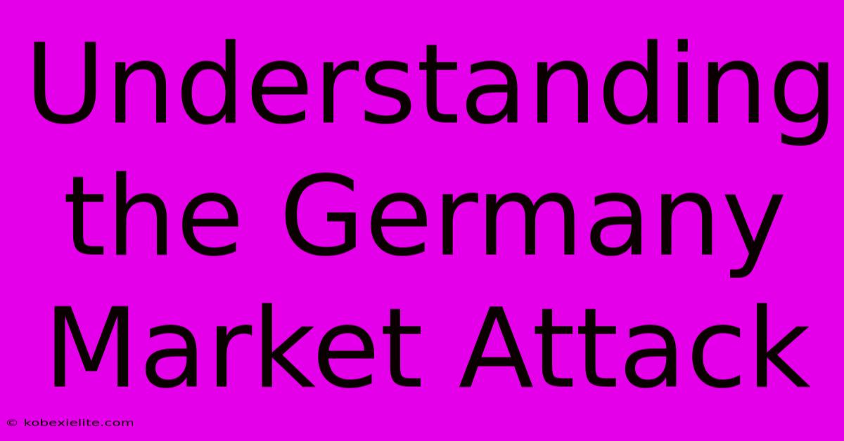 Understanding The Germany Market Attack