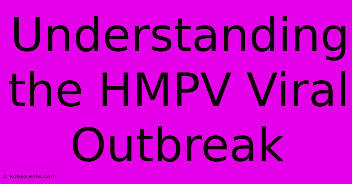 Understanding The HMPV Viral Outbreak