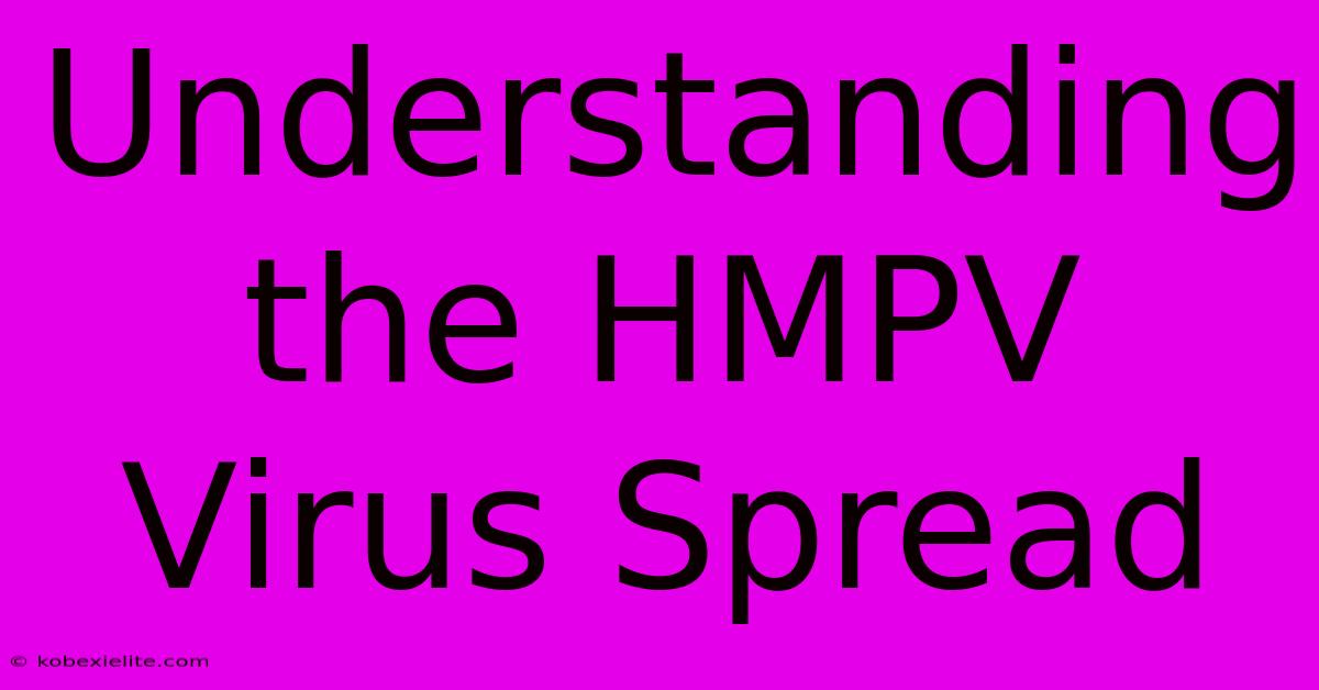 Understanding The HMPV Virus Spread