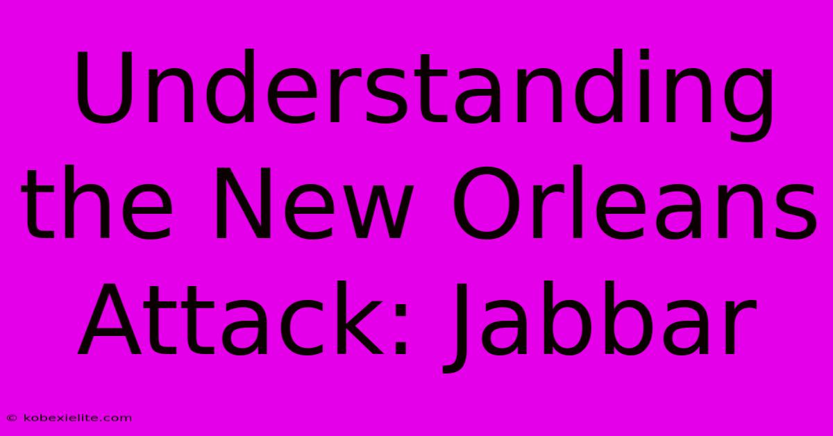 Understanding The New Orleans Attack: Jabbar