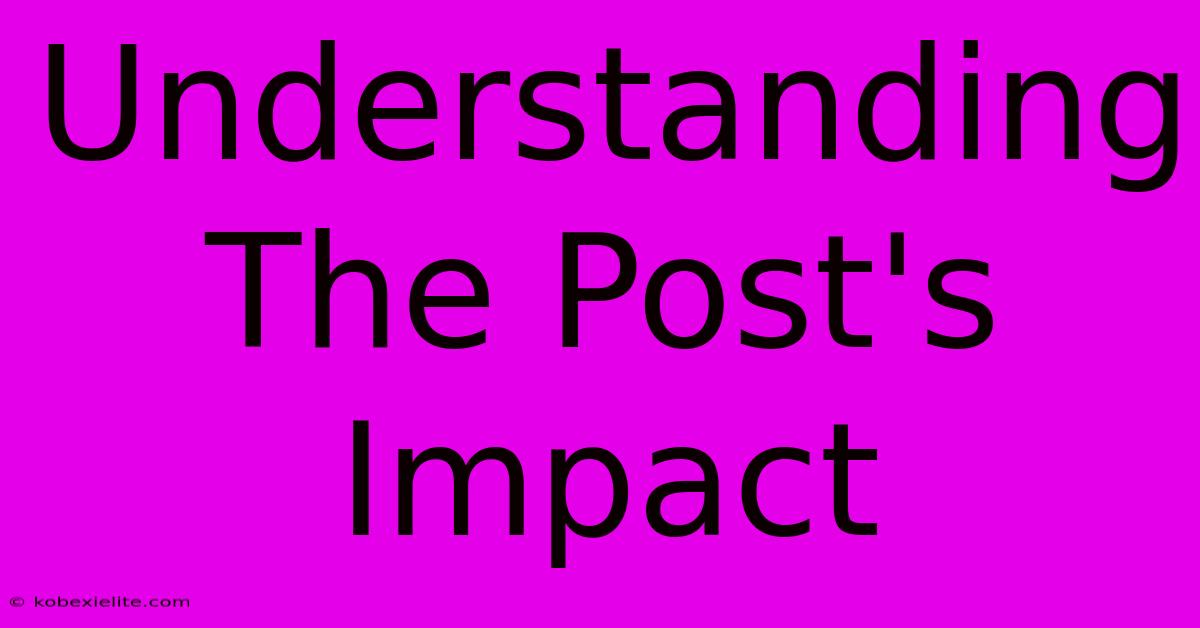 Understanding The Post's Impact