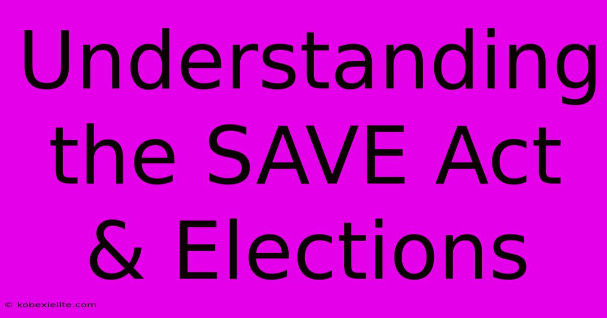 Understanding The SAVE Act & Elections