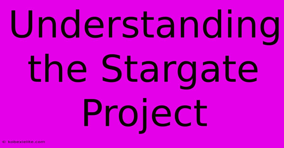 Understanding The Stargate Project