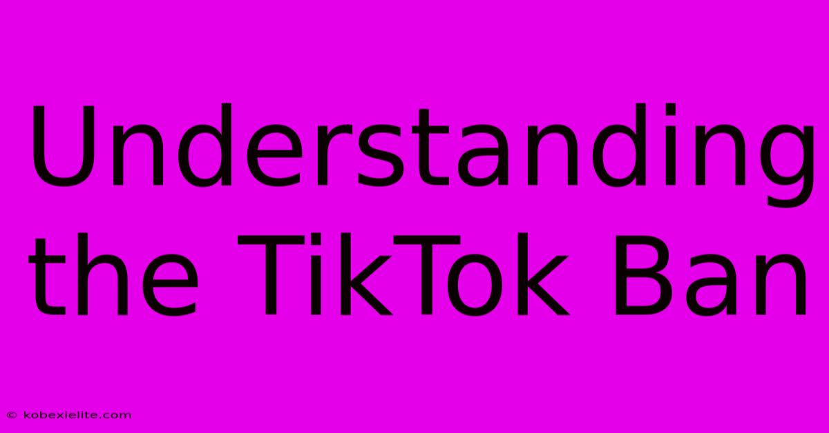 Understanding The TikTok Ban