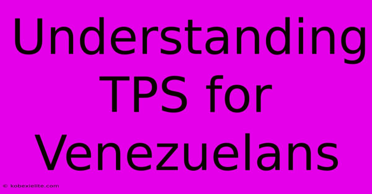 Understanding TPS For Venezuelans