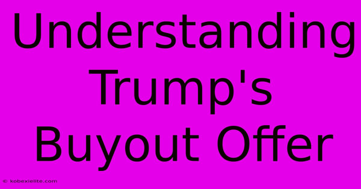 Understanding Trump's Buyout Offer