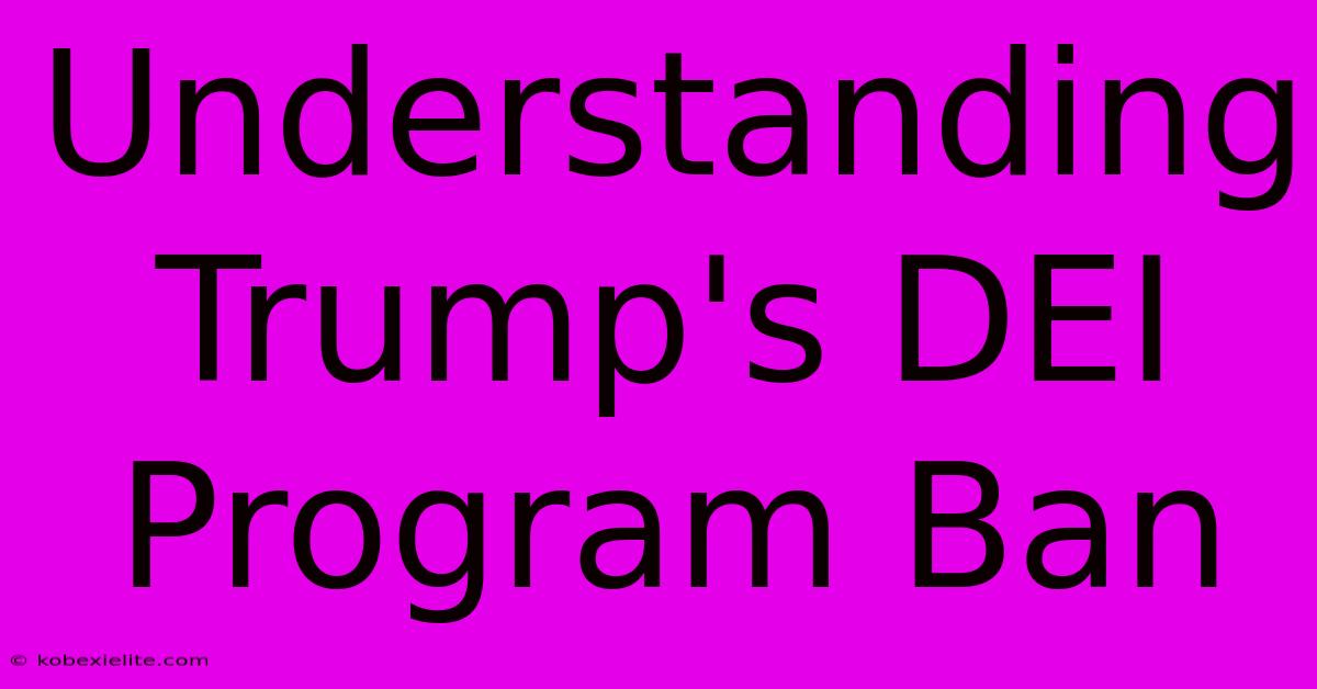 Understanding Trump's DEI Program Ban