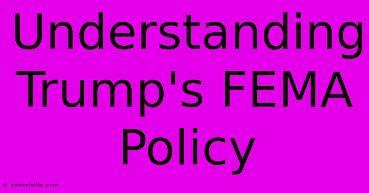 Understanding Trump's FEMA Policy