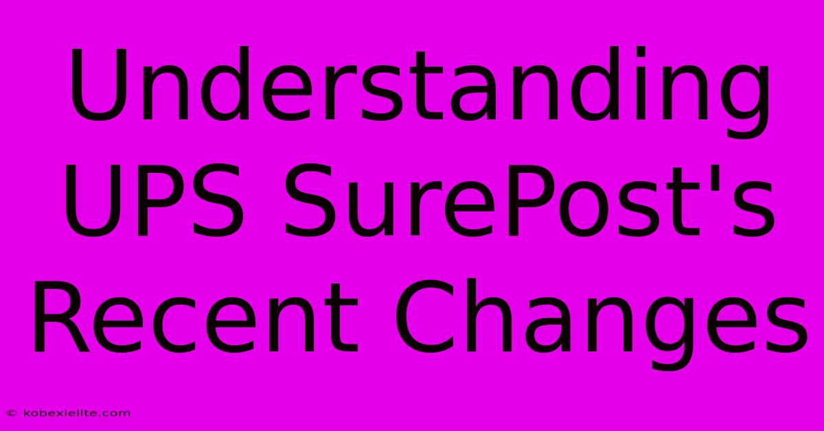 Understanding UPS SurePost's Recent Changes