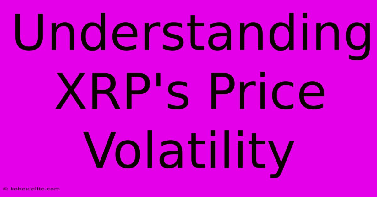 Understanding XRP's Price Volatility