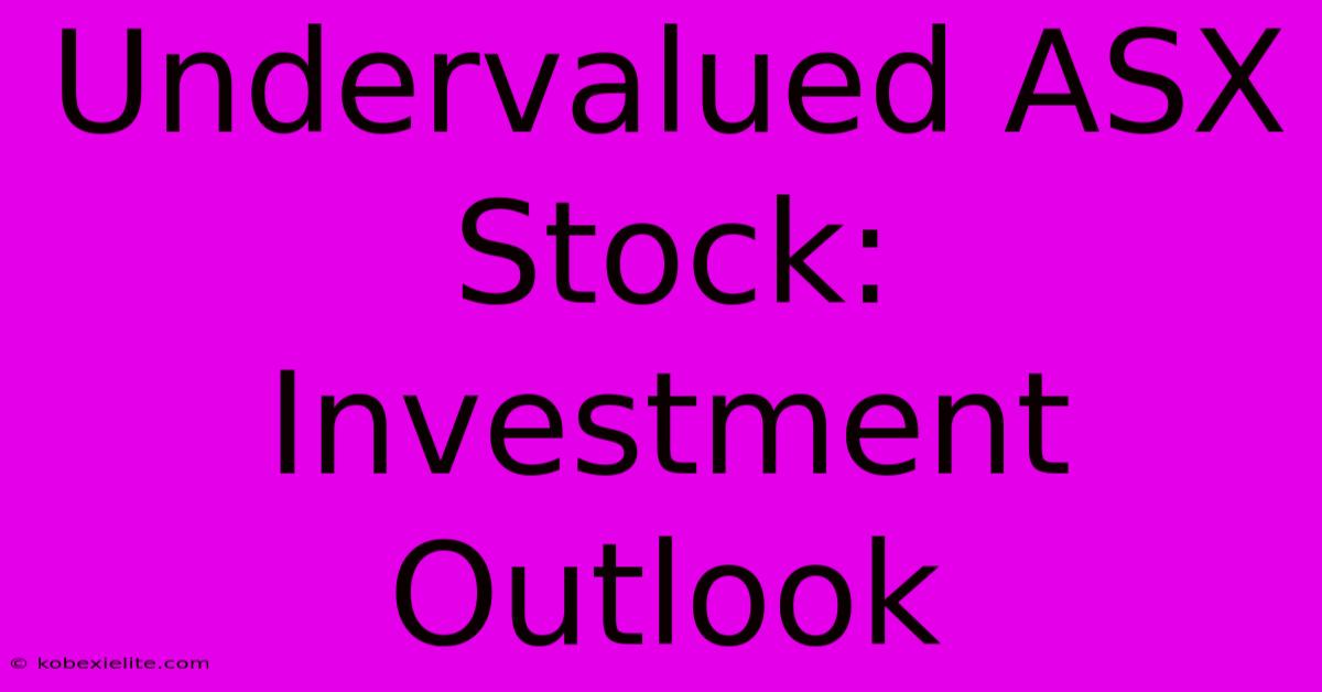 Undervalued ASX Stock: Investment Outlook