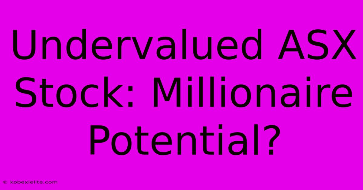 Undervalued ASX Stock: Millionaire Potential?