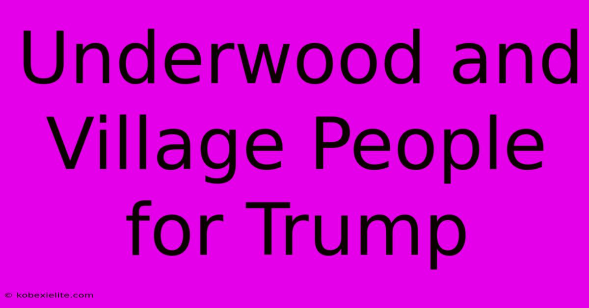 Underwood And Village People For Trump