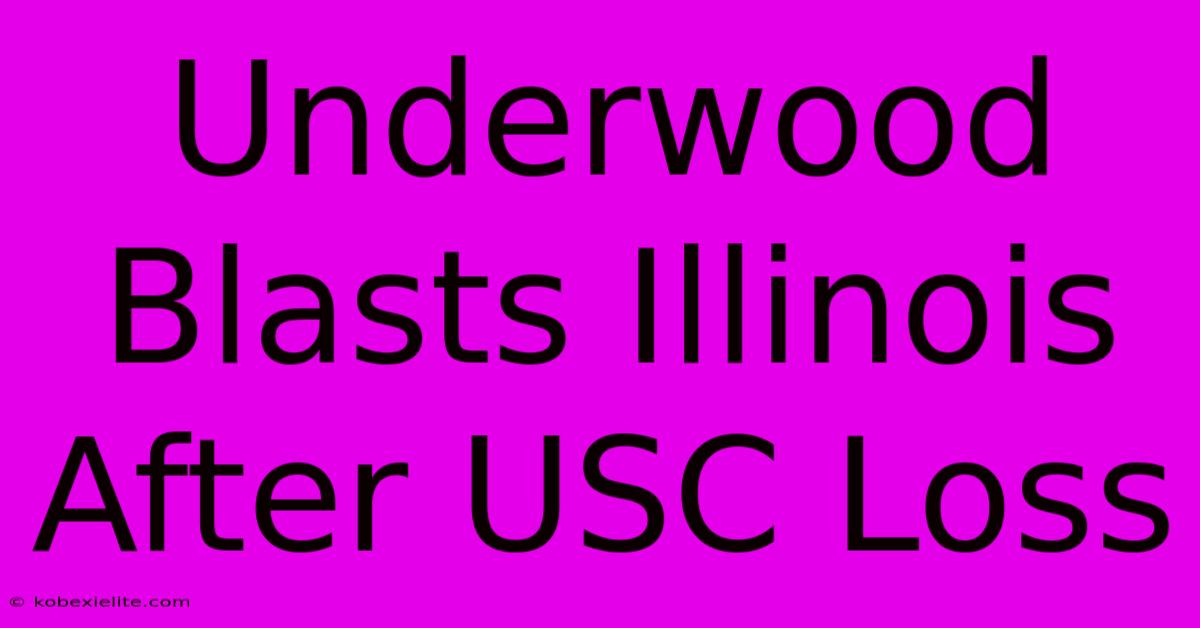 Underwood Blasts Illinois After USC Loss