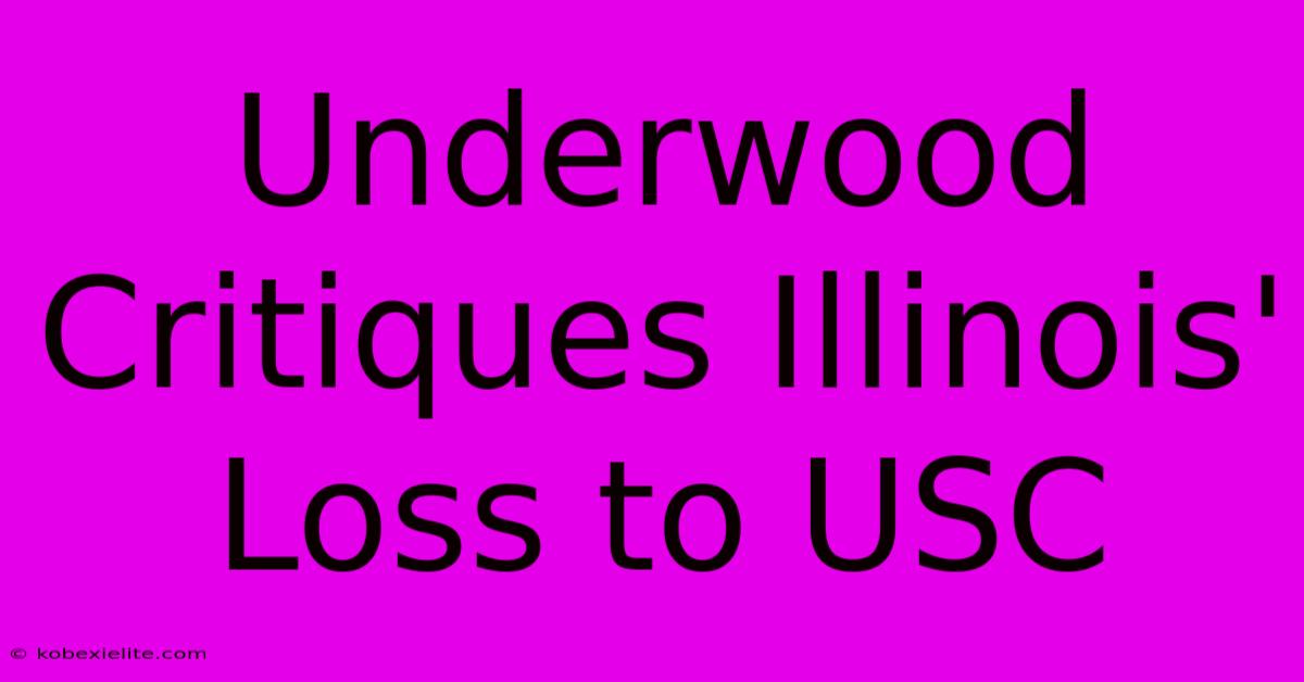 Underwood Critiques Illinois' Loss To USC