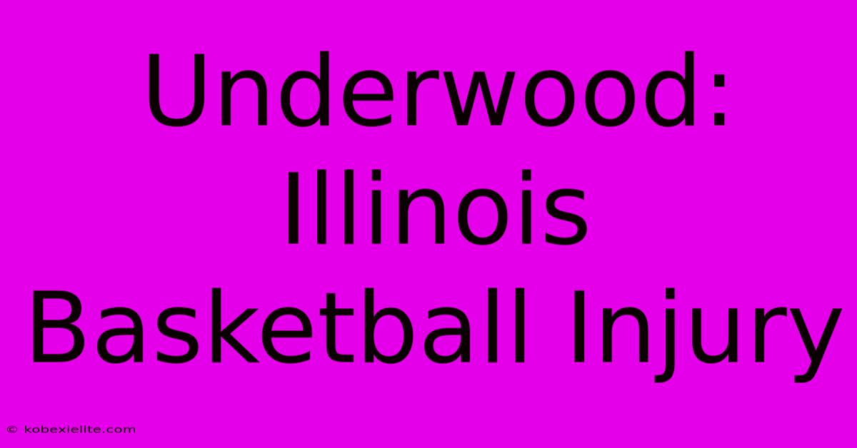 Underwood: Illinois Basketball Injury