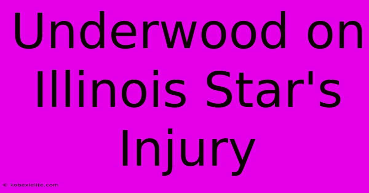 Underwood On Illinois Star's Injury