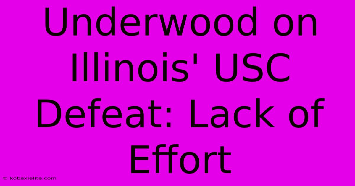 Underwood On Illinois' USC Defeat: Lack Of Effort