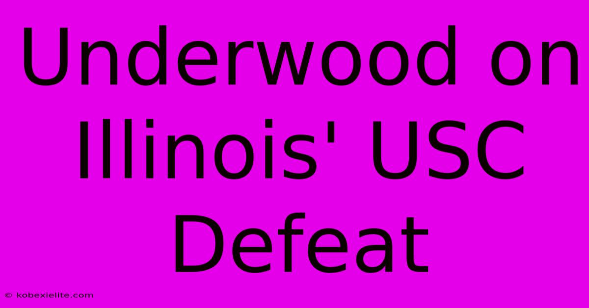 Underwood On Illinois' USC Defeat