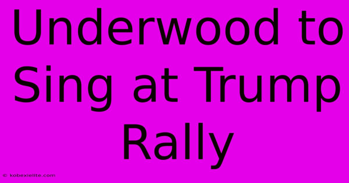 Underwood To Sing At Trump Rally