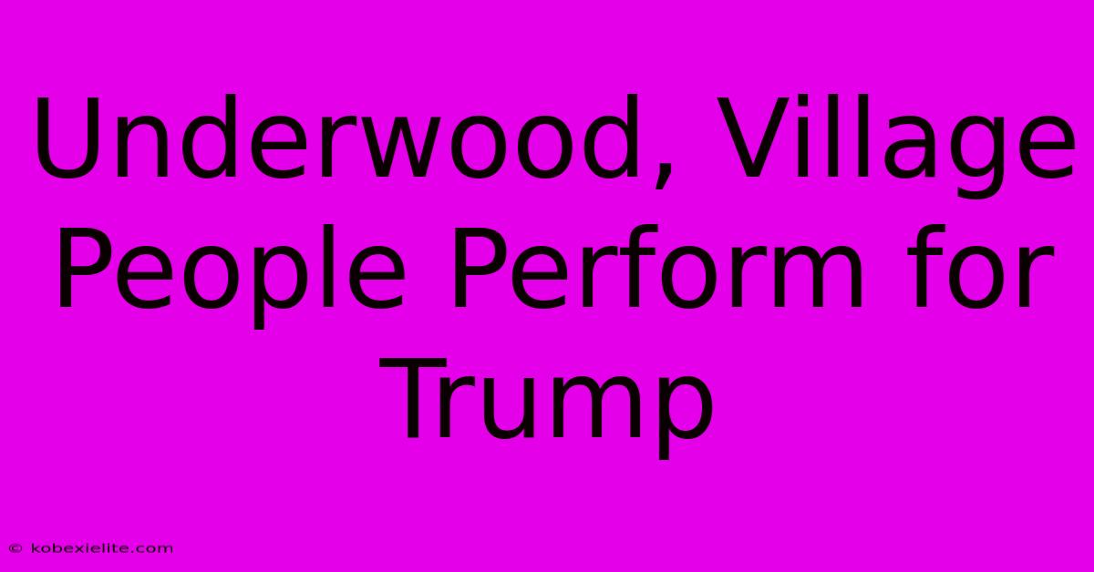 Underwood, Village People Perform For Trump