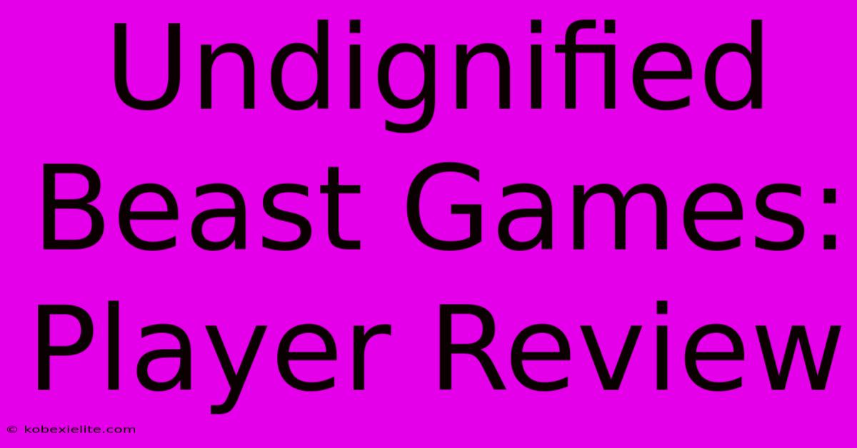 Undignified Beast Games: Player Review