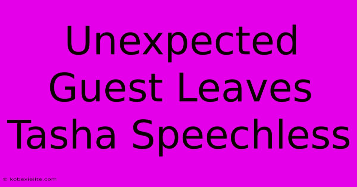 Unexpected Guest Leaves Tasha Speechless Unexpected Guest Leaves Tasha Speechless