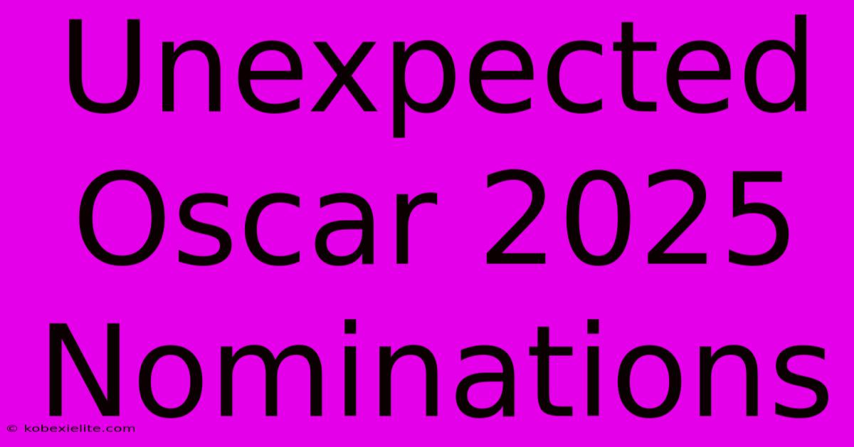 Unexpected Oscar 2025 Nominations