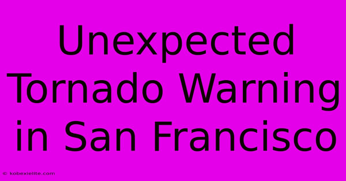 Unexpected Tornado Warning In San Francisco Unexpected Tornado Warning In San Francisco