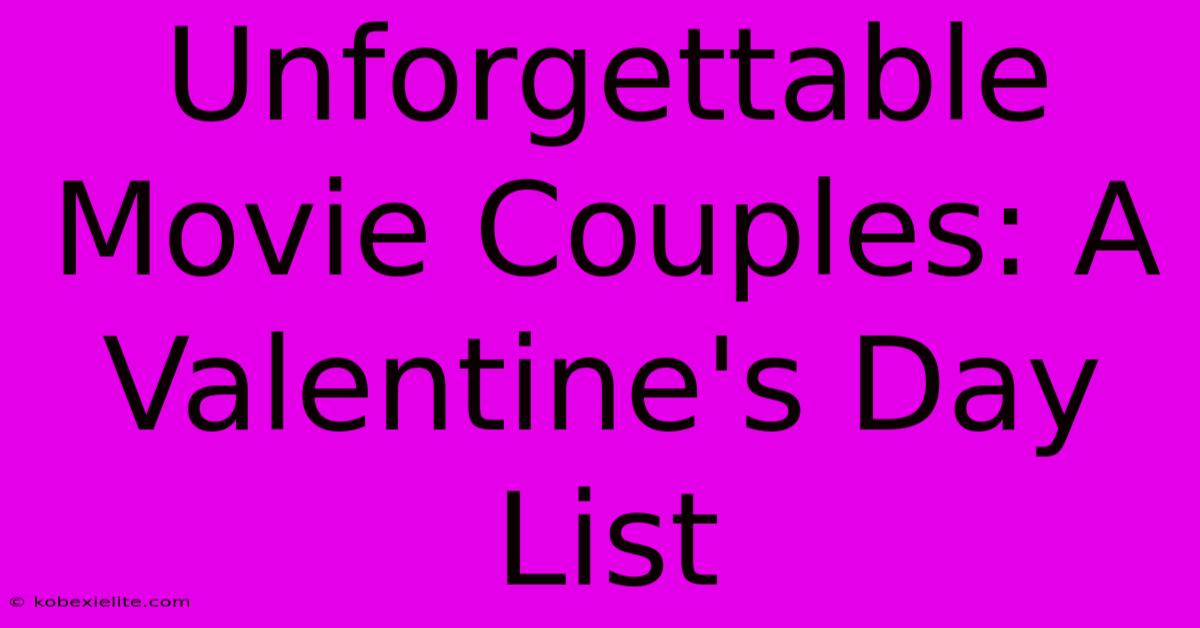 Unforgettable Movie Couples: A Valentine's Day List