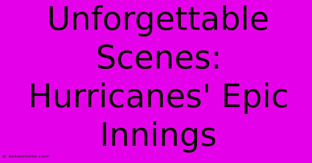 Unforgettable Scenes: Hurricanes' Epic Innings