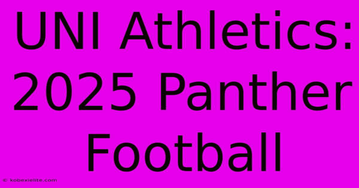 UNI Athletics: 2025 Panther Football