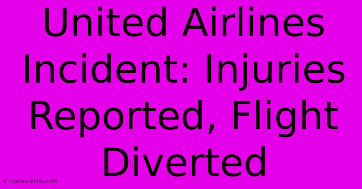 United Airlines Incident: Injuries Reported, Flight Diverted