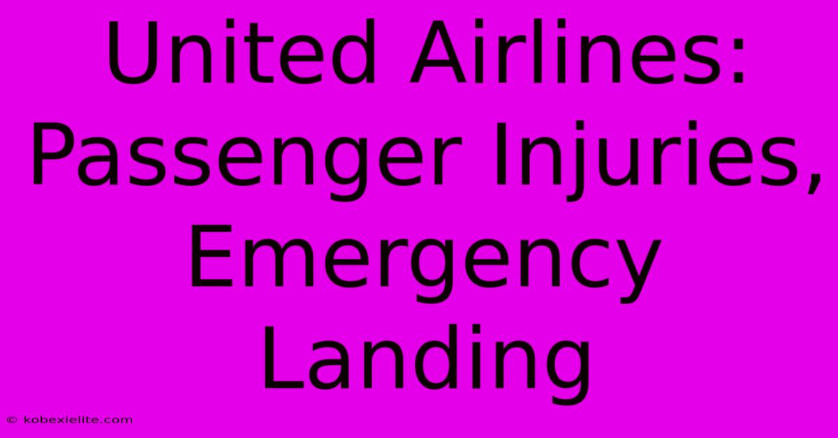 United Airlines: Passenger Injuries, Emergency Landing