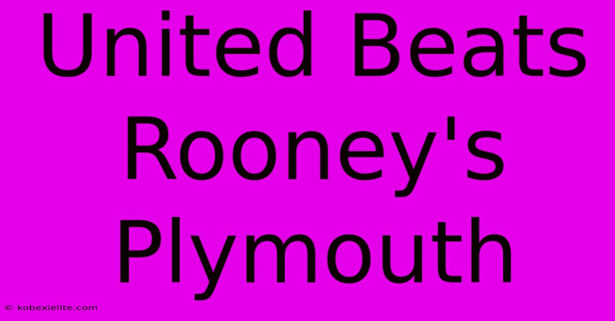 United Beats Rooney's Plymouth