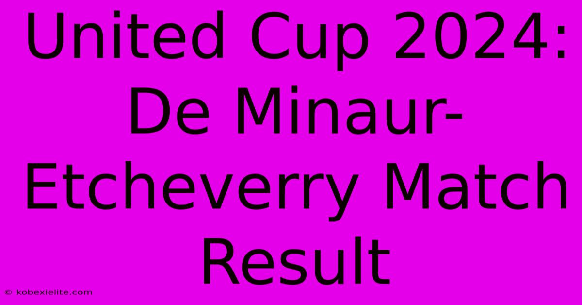 United Cup 2024: De Minaur-Etcheverry Match Result