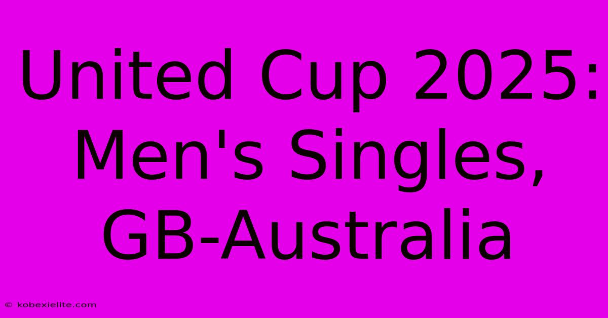 United Cup 2025: Men's Singles, GB-Australia