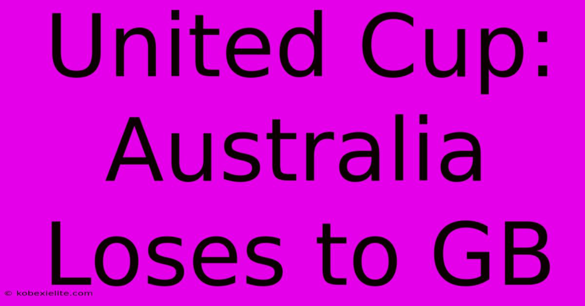 United Cup: Australia Loses To GB