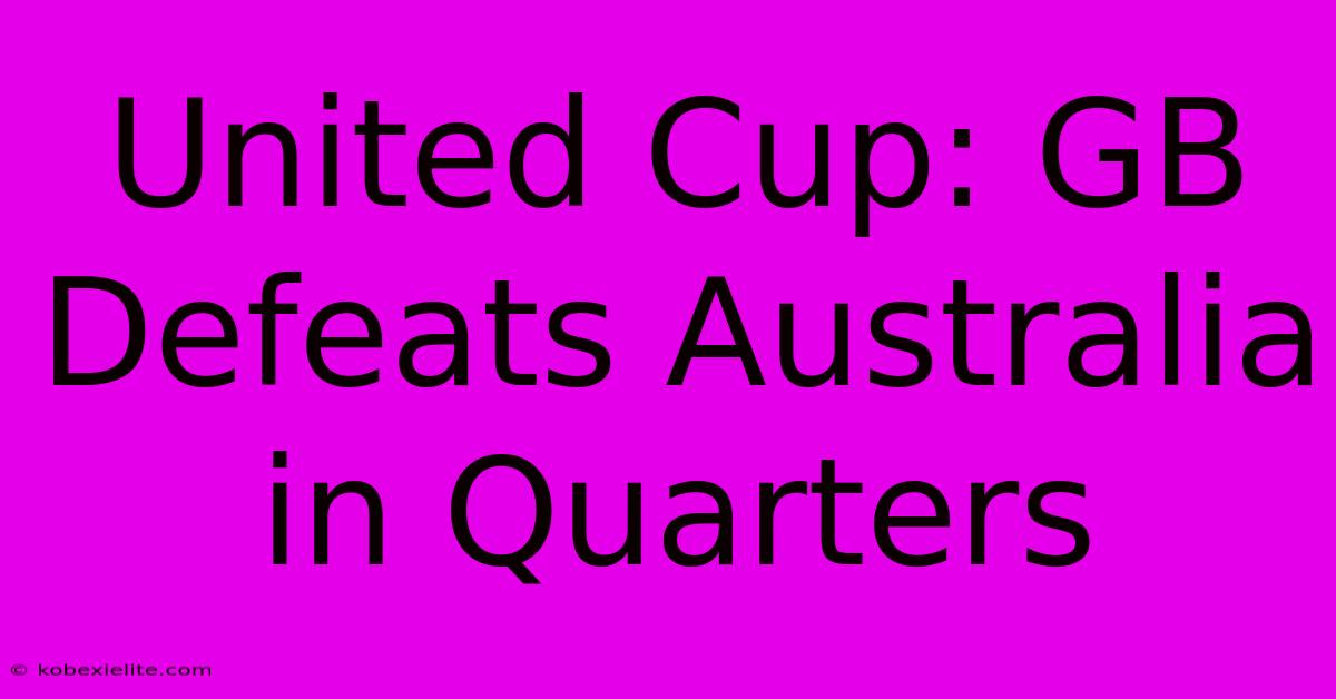 United Cup: GB Defeats Australia In Quarters