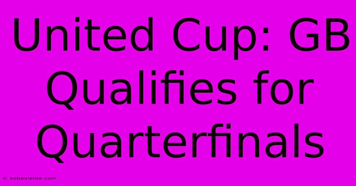 United Cup: GB Qualifies For Quarterfinals