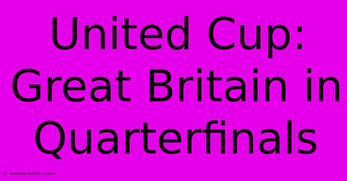 United Cup: Great Britain In Quarterfinals