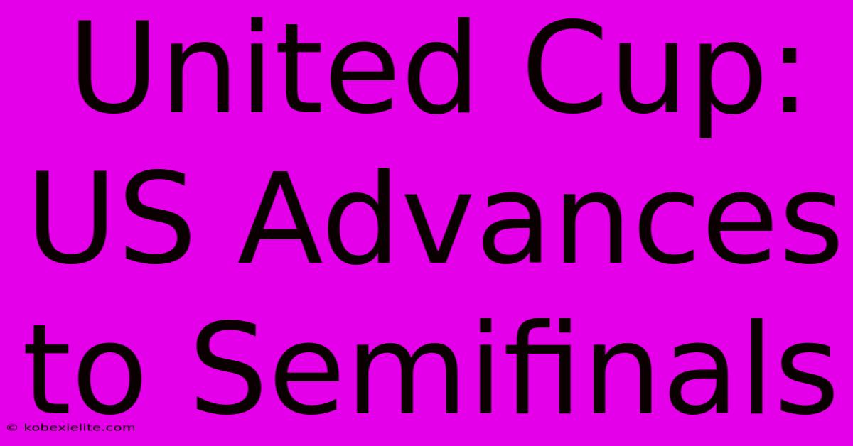 United Cup: US Advances To Semifinals